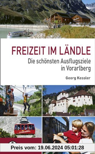 Freizeit im Ländle: Die 100 schönsten Ausflugsziele in Vorarlberg